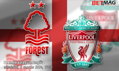 Nottingham Forest - Liverpool 02.03.2024 Ponturi pariuri Premier League Anglia
